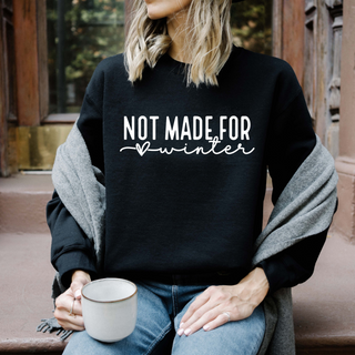 Not Made For Winter Sweatshirt