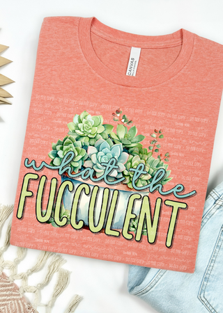 What the Fucculent Bella Canvas T-Shirt