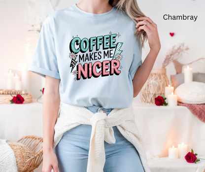 Coffee makes me nicer Tee