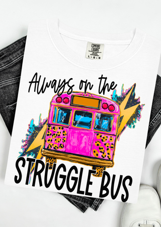 Always on the Struggle Bus Comfort Colors  T-Shirt