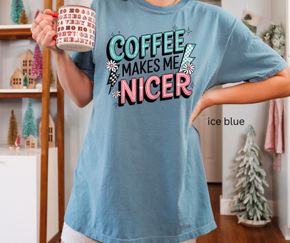 Coffee makes me nicer Tee