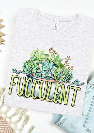 What the Fucculent Bella Canvas T-Shirt