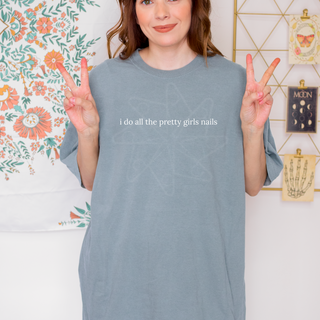 i do all the pretty girls nails tee