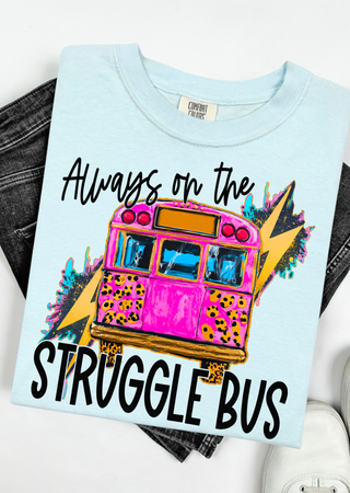 Always on the Struggle Bus Comfort Colors  T-Shirt