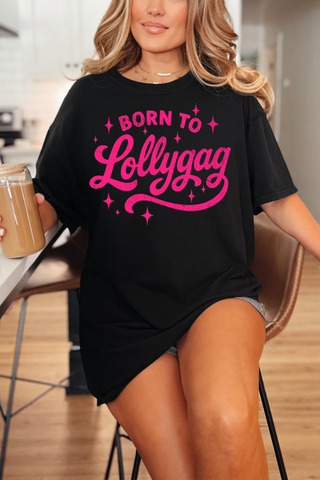Born To Lollygag Tee or Sweatshirt