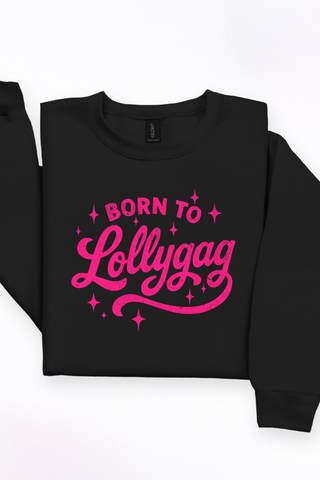 Born To Lollygag Tee or Sweatshirt