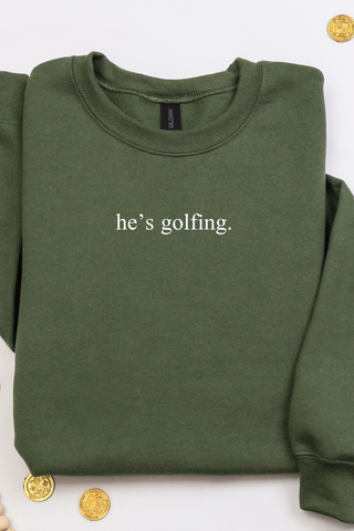 He's Golfing Tee or Sweatshirt