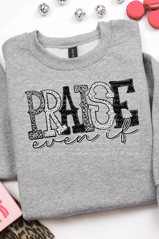 Praise Even If Sweatshirt