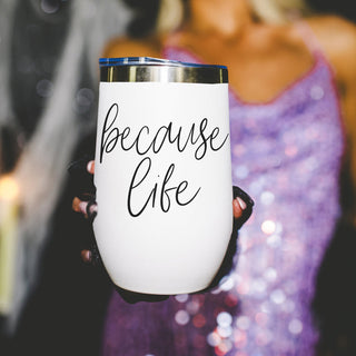 Because Life 17oz