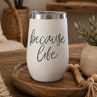Because Life 17oz