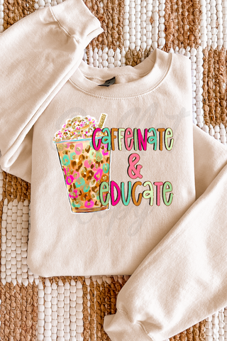 Caffeinate & Educate Tee or Sweatshirt