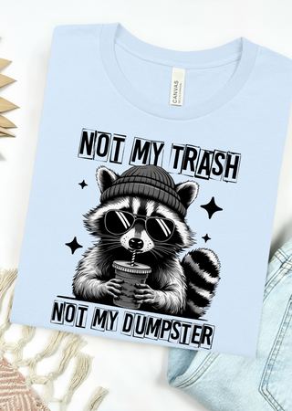 Not my Dumpster Bella Canvas T-Shirt