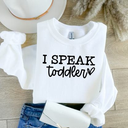 I Speak Toddler SWEATSHIRT