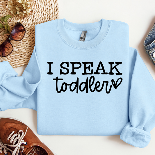 I Speak Toddler SWEATSHIRT